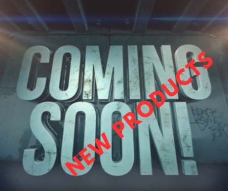 NEW PRODUCTS COMING SOON!!!